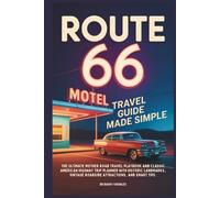 Route 66 Travel Guide Made Simple: The Ultimate Mother Road Travel Playbook and Classic American Highway Trip Planner with Historic Landmarks, Vintage Roadside Attractions, and Smart Tips