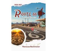 ROUTE 66 Travel Guide: The Complete Centennial Road Trip Planner with Maps, Photos, Scenic Stops, Diners, Motels And Itineraries from Chicago to Santa Monica