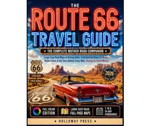 Route 66 Travel Guide: The Complete Mother Road Companion: Large Easy-Read Maps in Driving Order, Field-Verified Diners & Motels, Hidden Gems & the Story Behind Every Mile, Chicago to Santa Monica