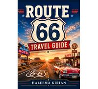 Route 66 Travel Guide: The Ultimate Guide to Historic Landmarks, Roadside Attractions, Classic Motels & Scenic Adventures
