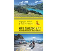 Route des Grandes Alpes® Voyages à vélo et vélo électrique Du Léman à la Méditerranée par les grands cols - Grandes Itinérances - Glénat - broché - Guide