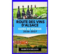 ROUTE DES VINS D'ALSACE GUIDE DE VOYAGE 2026-2027