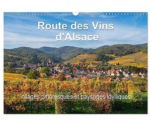 Route des Vins d'Alsace, villages pittoresques et paysages idylliques (Calendrier mural 2027 DIN A3 vertical), CALVENDO calendrier mensuel: Villages ... d'une route romantique du nord au sud
