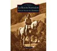 Route Napoléon (La) - Sur les traces de l'Empereur - Henri Joannet - Nouvelles Editions Sutton - broché - Monographie