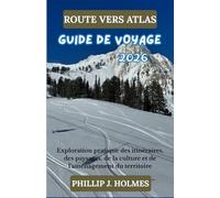 ROUTE VERS ATLAS GUIDE DE VOYAGE 2026: Exploration pratique des itinéraires, des paysages, de la culture et de l'aménagement du territoire