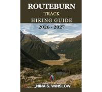 ROUTEBURN TRACK HIKING GUIDE 2026-2027: A Complete Guide to New Zealand’s Iconic Great Walk, Alpine Crossings, Huts, and Trail Planning