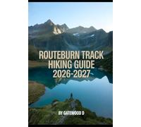 Routeburn Track HIKING GUIDE 2026 - 2027: Itineraries, Hut Booking Tips, Elevation Profiles, Gear Essentials, Packing Lists and Safety Guidance