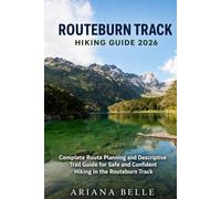 ROUTEBURN TRACK HIKING GUIDE 2026: Complete Route Planning and Descriptive Trail Guide for Safe and Confident Hiking in the Routeburn Track