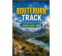 ROUTEBURN TRACK HIKING GUIDE 2026: “From Trailhead to Finish with Landmark Driven Navigation, Reliable Route Clarity, and Expert Hiking Preparation”