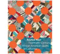 Routed West - Twentieth-Century African American Quilts In California