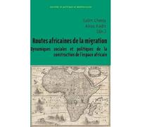 Routes africaines de la migration : Dynamiques sociales et politiques de la construction de l'espace africain