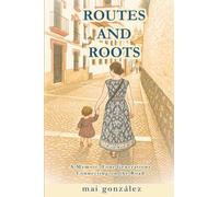 Routes and Roots: A Memoir: Four Generations Connecting On The Road