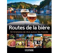 Routes de la bière - 50 itinéraires de rêve autour du monde