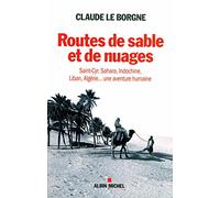 Routes de sable et de nuages: Saint-Cyr, Sahara, Indochine, Liban, Algérie... une aventure humaine