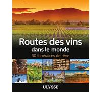 Routes des vins dans le monde - 50 itinéraires de rêve