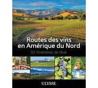 Routes des vins en Amérique du Nord - 50 itinéraires de rêve - Livre - Collectif - Ulysse Guide De Voyage - broché - Beau livre