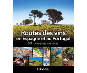 Routes des vins Espagne et Portugal - 50 itinéraires de rêve
