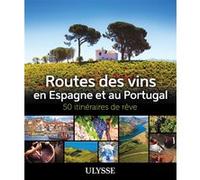 Ulysse – Routes des vins Espagne et Portugal – 50 itinéraires de rêve