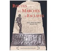 Routes Et Marchés D'esclaves - 26ème Colloque Du Girea, Besançon, 27-29 Septembre 2001