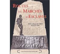Routes Et Marchés D'esclaves - 26ème Colloque Du Girea, Besançon, 27-29 Septembre 2001