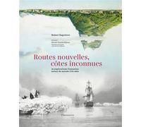 Routes nouvelles, côtes inconnues 16 explorations françaises autour du monde, 1714-1854 - Hubert Sagnières - Flammarion - relié - Beau livre