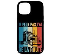 Routier Je Peux Pas J'Ai de la Route Camion Chauffeur Humour Coque pour iPhone 15