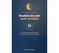 Routine du soir anti-anxiété en 21 jours: Un protocole simple, progressif et concret pour retrouver des soirées calmes et des nuits apaisées.
