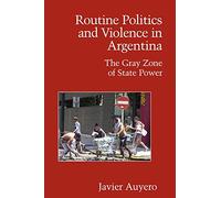 Routine Politics and Violence in Argentina