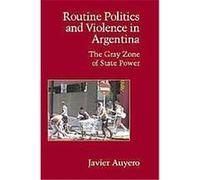 Routine Politics and Violence in Argentina