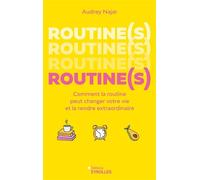 Routine(s) Comment la routine peut changer votre vie et la rendre extraordinaire - Audrey Najar - Eyrolles - broché - Guide