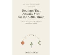 Routines That Actually Stick for the ADHD Brain: A Shame-Free System to Build Daily Rhythms, Morning and Evening Routines, and a Weekly Reset That Survive Real Life