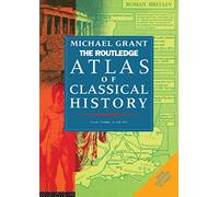 Routledge Atlas of Classical History: From 1700 Bc to Ad 565