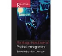 Routledge Handbook of Political Management, Routledge International Handbooks Dennis Johnson (Auteur)