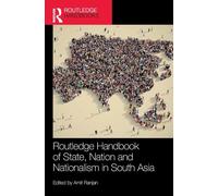 Routledge Handbook of State, Nation and Nationalism in South Asia