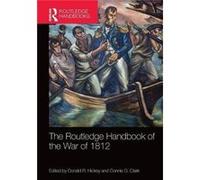 Routledge Handbook Of The War Of 1812 Donald R Wayne State University Hickey, Clark Usa , Connie D (Auteur)