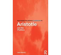 Routledge Philosophy Guidebook to Aristotle and the Politics