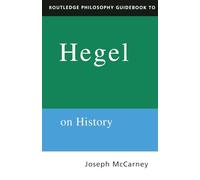 The Routledge Philosophy Guidebook to Hegel on History, Routledge Philosophy Guidebooks Joseph McCarney (Auteur)