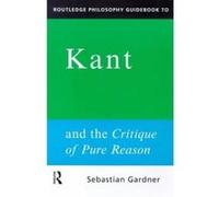Routledge Philosophy Guidebook to Kant and the Critique of Pure Reason, Routledge Philosophy Guidebooks Sebastian Gardner (Auteur)