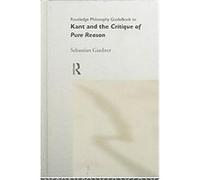 Routledge Philosophy Guidebook to Kant and the Critique of Pure Reason, Routledge Philosophy Guidebooks Sebastian Gardner (Auteur)