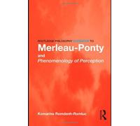 Routledge Philosophy Guidebook To Merleau-Ponty And Phenomenology Of Perception