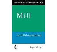 Routledge Philosophy Guidebook To Mill On Utilitarianism
