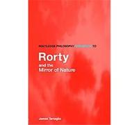 Routledge Philosophy Guidebook to Rorty and the Mirror of Nature, Routledge Philosophy Guidebooks James Tartaglia (Auteur)