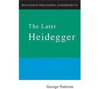 Routledge Philosophy Guidebook to the Later Heidegger by George Pattison Paperback Book George Pattison (Auteur)