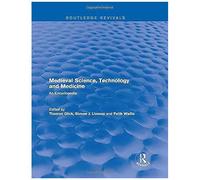 Routledge Revivals: Medieval Science, Technology And Medicine (2006): An Encyclopedia (Routledge Revivals: Routledge Encyclopedias Of The Middle Ages)