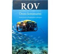 Rov Droni sottomarini: Fotografia, pesca, ricerca e esplorazioni sottomarine