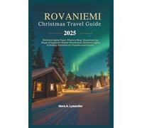 "Rovaniemi Christmas Travel Guide 2025": Northern Lights Tours, Where to Stay, Experience the Magic of Lapland’s Winter Wonderland, Northern Lights & Holiday Activities for Families and Couples