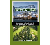 Rovaniemi Guía de viaje 2025: Un viaje por el helado país de las maravillas de Finlandia