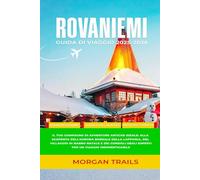 ROVANIEMI GUIDA DI VIAGGIO 2025-2026: Il tuo compagno di avventure artiche ideale: alla scoperta dell'aurora boreale della Lapponia, del villaggio di ... degli esperti per un viaggio indimenticabile
