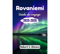 Rovaniemi Guide de voyage 2025-2026: Explorez des paysages nordiques enchanteurs, des activités hivernales, des safaris avec des rennes et des secrets d'initiés pour une aventure nordique inoubliable