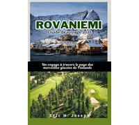 Rovaniemi Guide de voyage 2025: Un voyage à travers le pays des merveilles glacées de Finlande